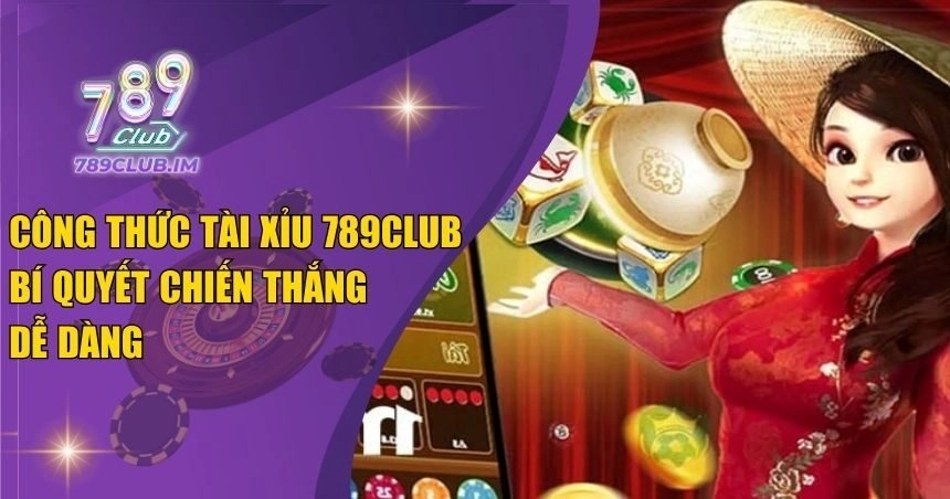 Công Thức Tài Xỉu 789Club: Bí Quyết Chiến Thắng Dễ Dàng
